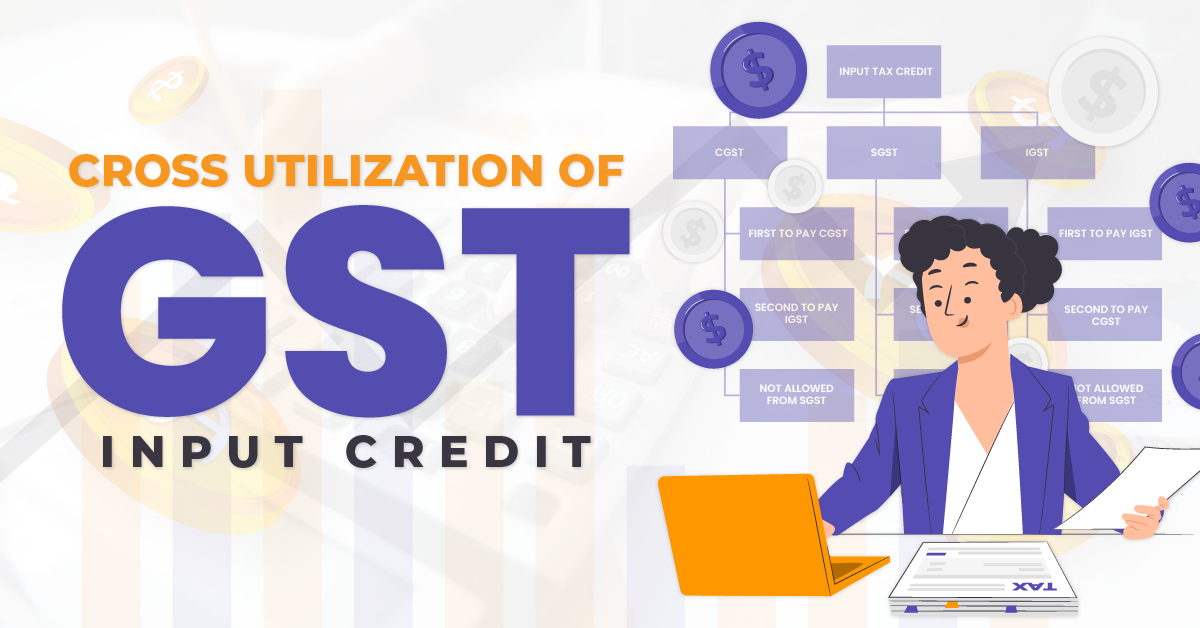 Cross Utilization of GST Input Credit