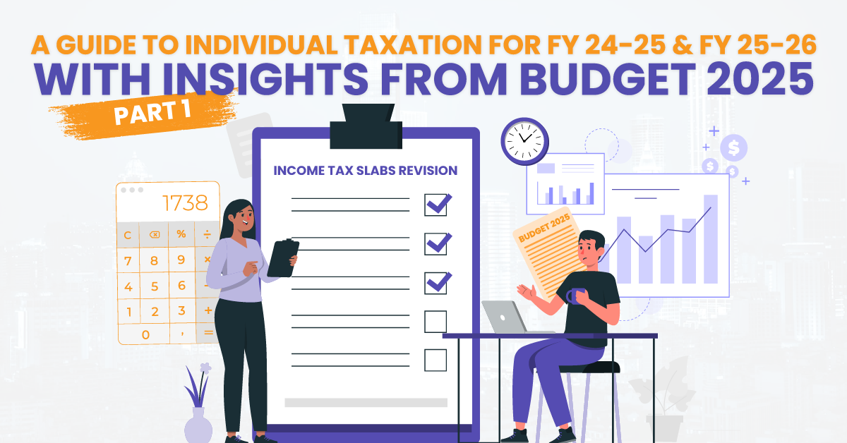 A Guide to Individual Taxation for FY 2024-25 and FY 2025-26 with Insights from Budget 2025 – Part I