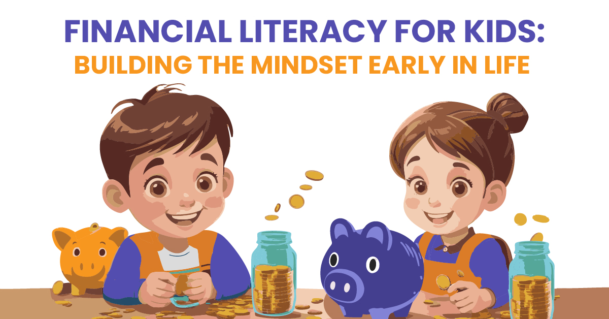 Financial Literacy for Kids: Building the mindset Early in Life