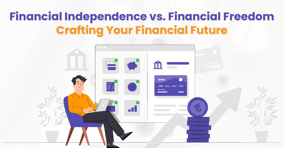 Financial Independence vs. Financial Freedom: Crafting Your Financial Future