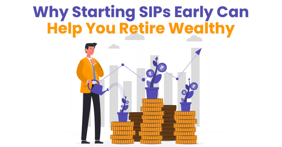 Why Starting SIPs Early Can Help You Retire Wealthy